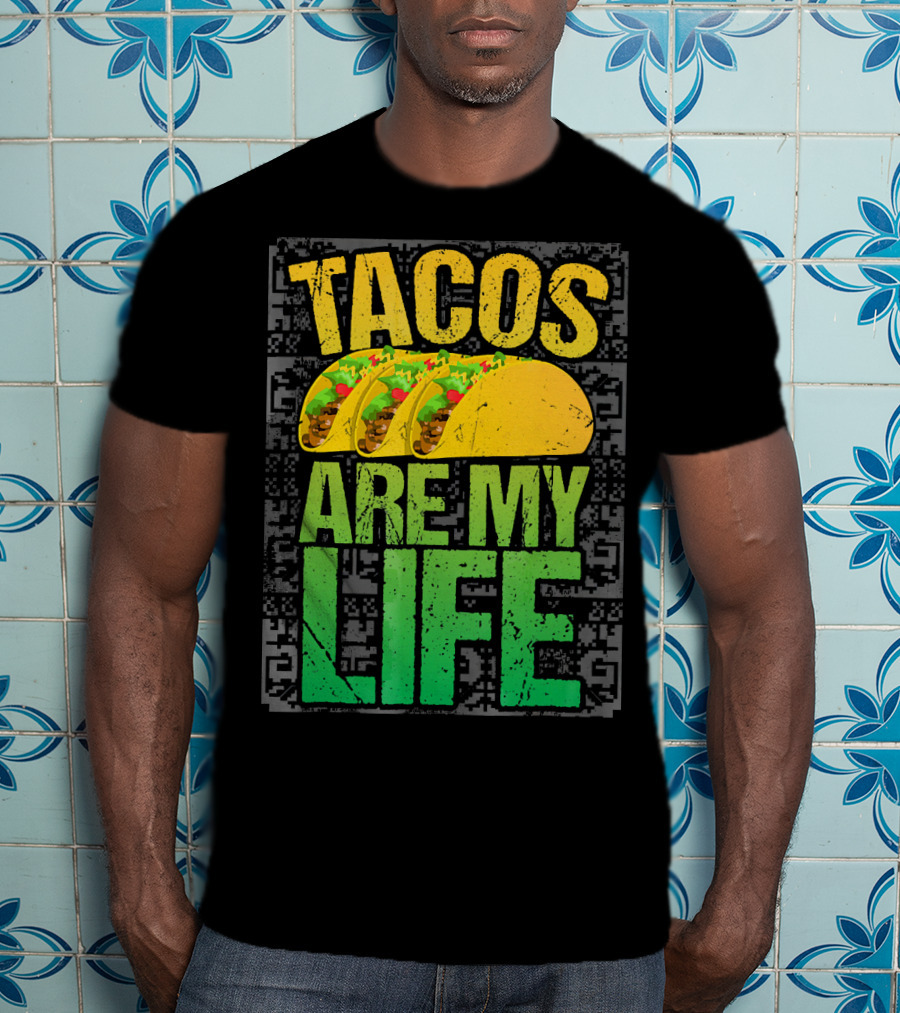 Tacos Are My Life Mexican Food Humor T-Shirt
