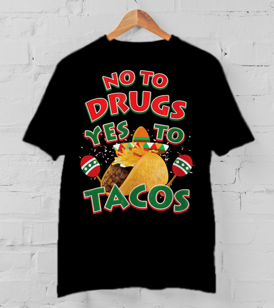 No To Drugs Yes To Tacos Sombrero Confetti Maracas Fiesta T-Shirt