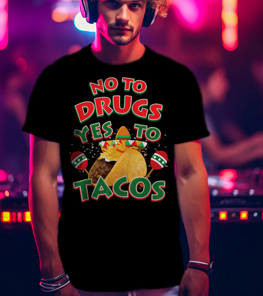 No To Drugs Yes To Tacos Sombrero Confetti Maracas Fiesta T-Shirt