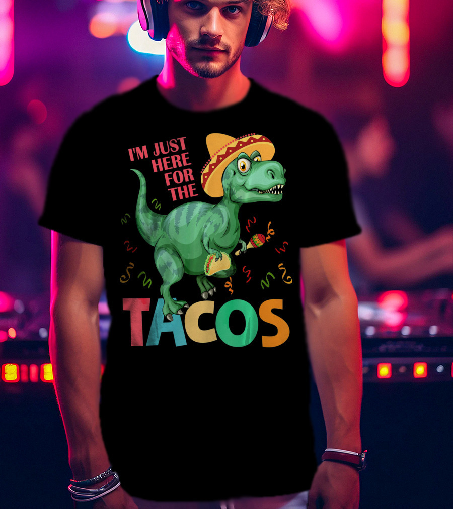 I'm Just Here For The Tacos Rex Cinco Sombrero Fiesta T-Shirt