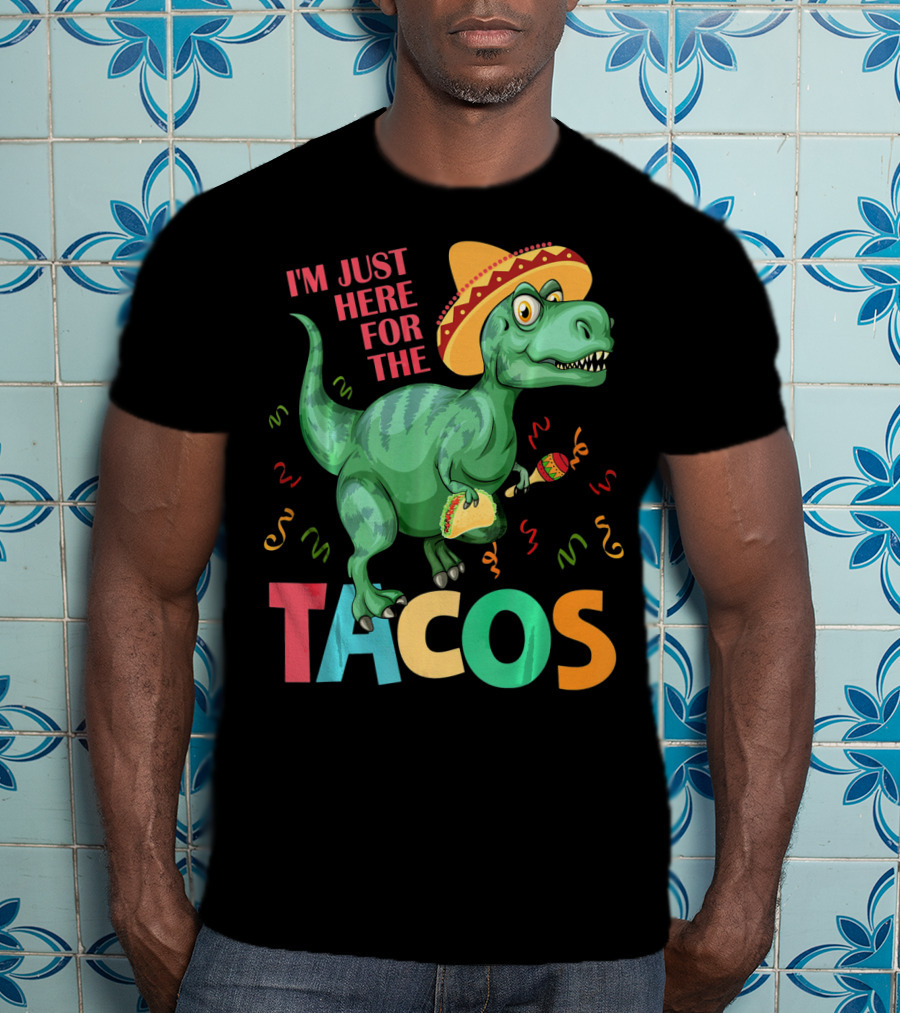 I'm Just Here For The Tacos Rex Cinco Sombrero Fiesta T-Shirt