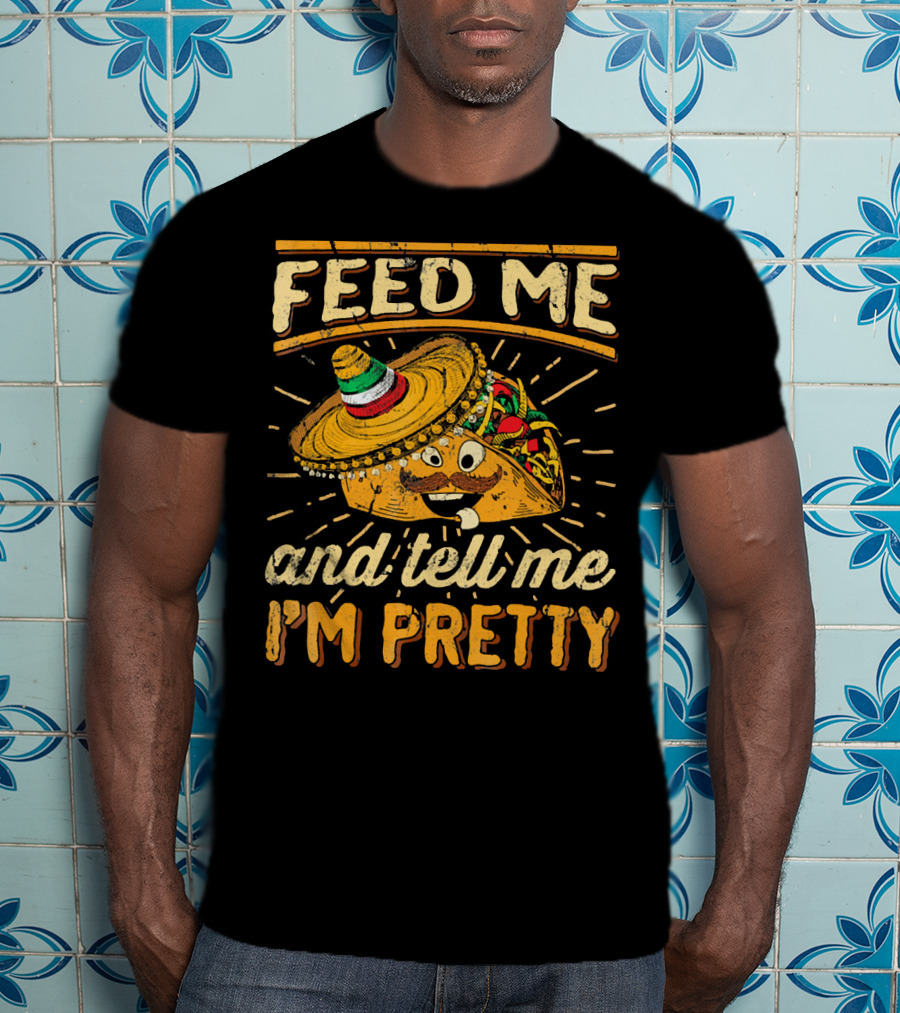 Feed Me Taco And Tell Me I'm Pretty Sombrero Taco T-Shirt