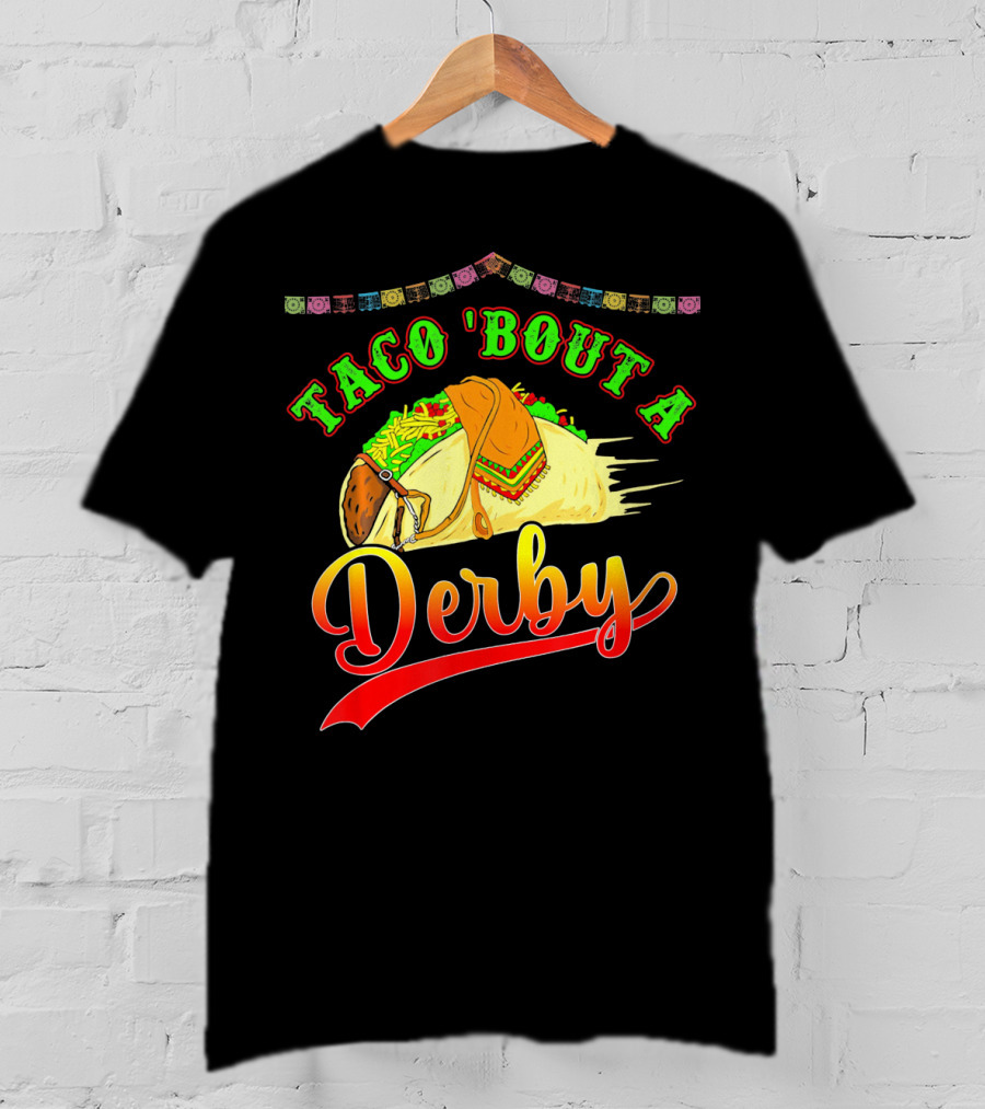 Taco 'Bout A Derby Mexican Kentuc Party T-Shirt