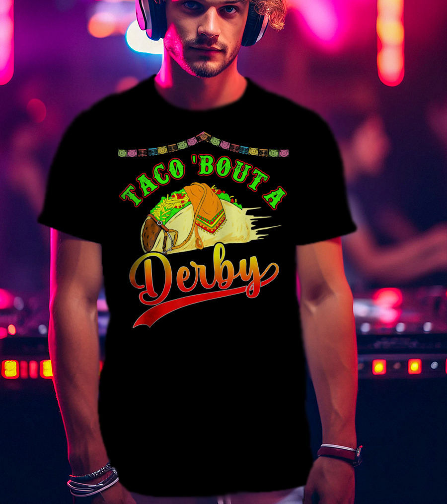 Taco 'Bout A Derby Mexican Kentuc Party T-Shirt