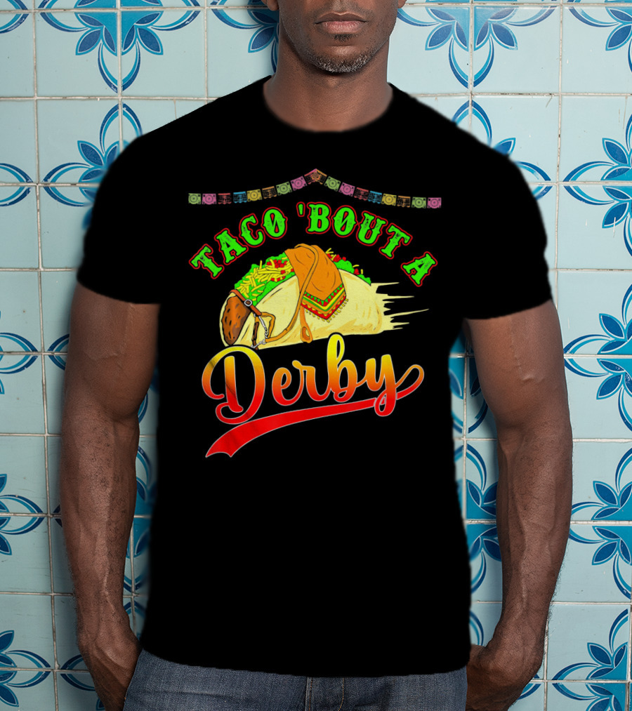 Taco 'Bout A Derby Mexican Kentuc Party T-Shirt