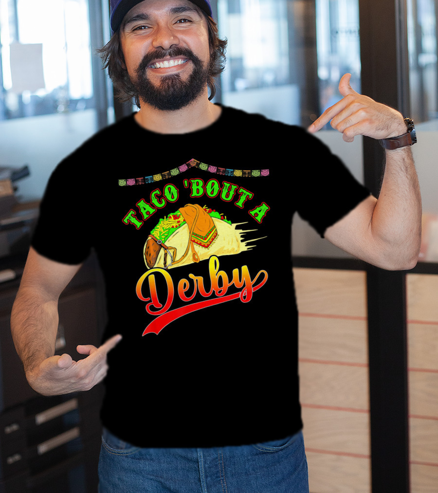 Taco 'Bout A Derby Mexican Kentuc Party T-Shirt