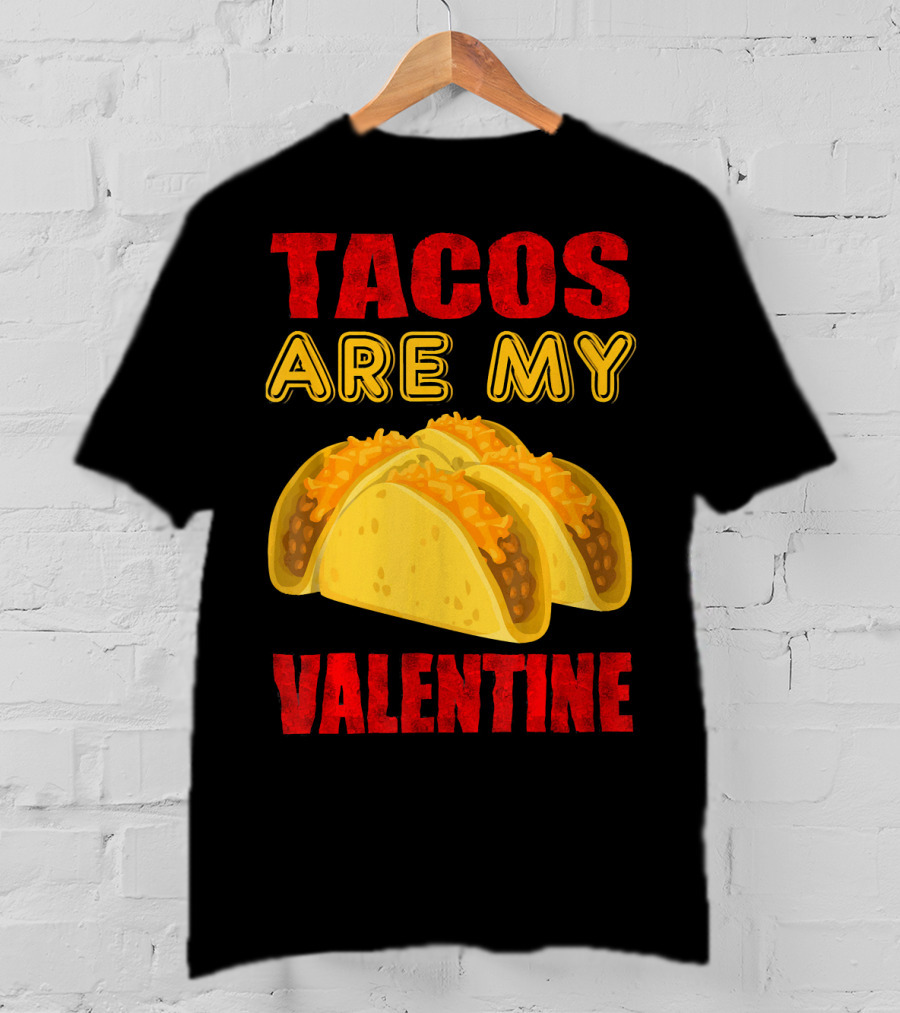 Tacos Are My Valentine Three Cheese Tacos T-Shirt