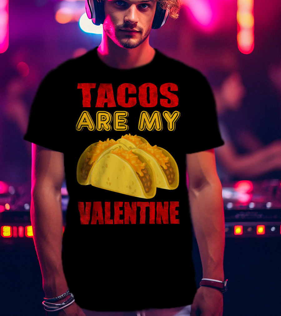Tacos Are My Valentine Three Cheese Tacos T-Shirt