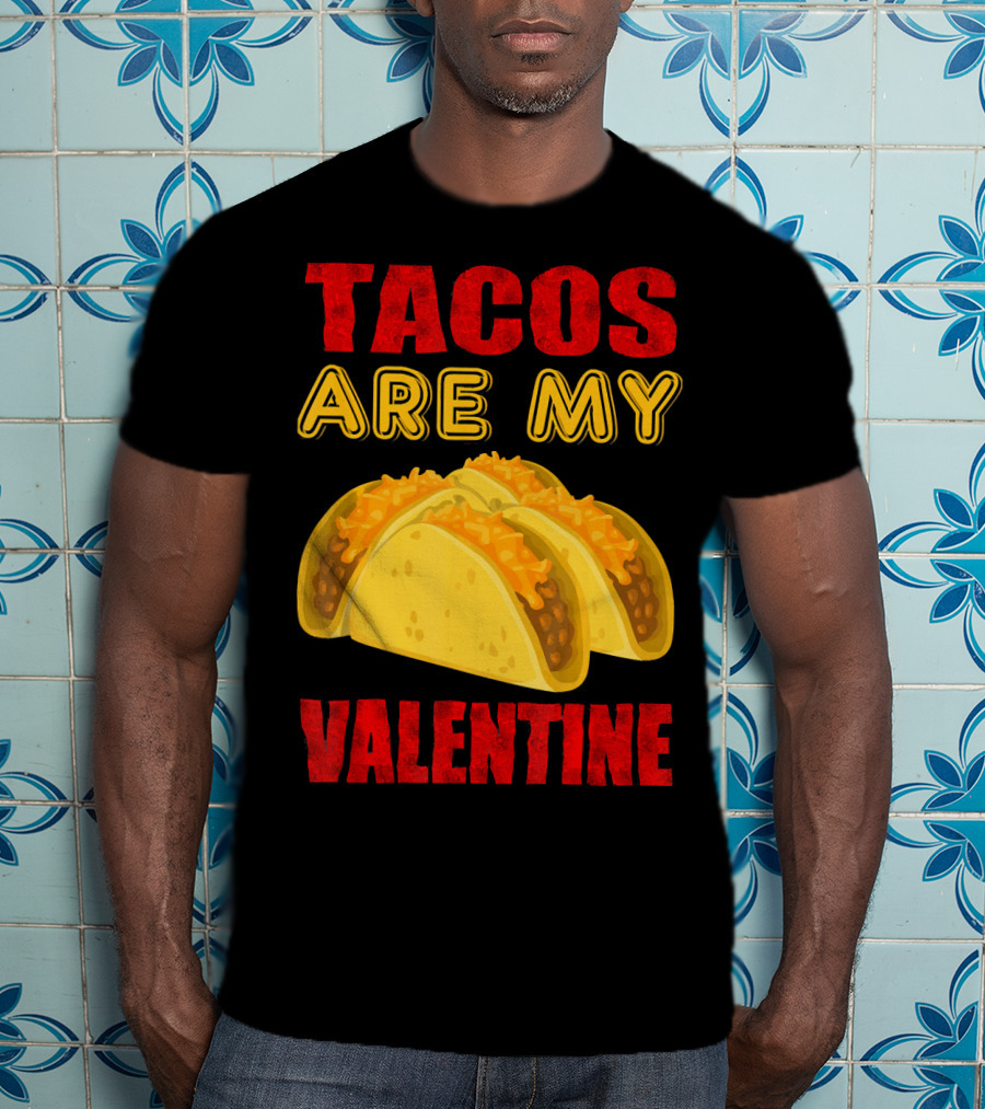 Tacos Are My Valentine Three Cheese Tacos T-Shirt
