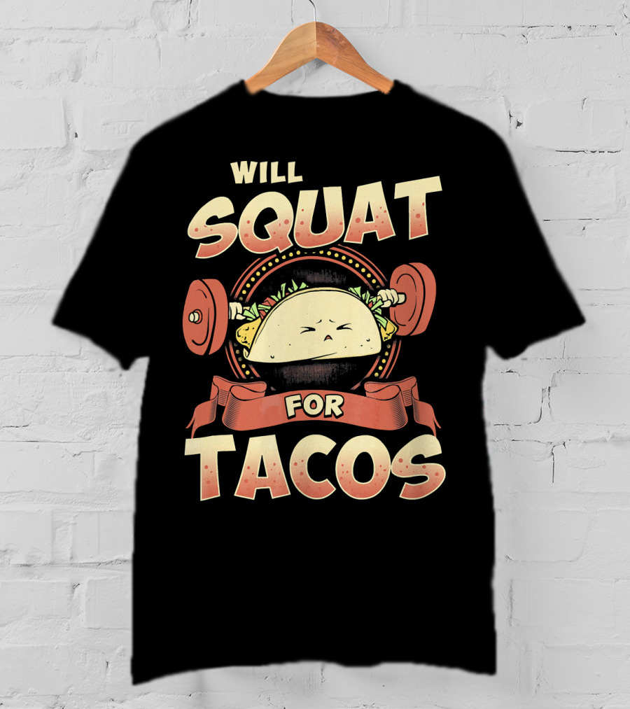 Will Squat For Tacos T-Shirt