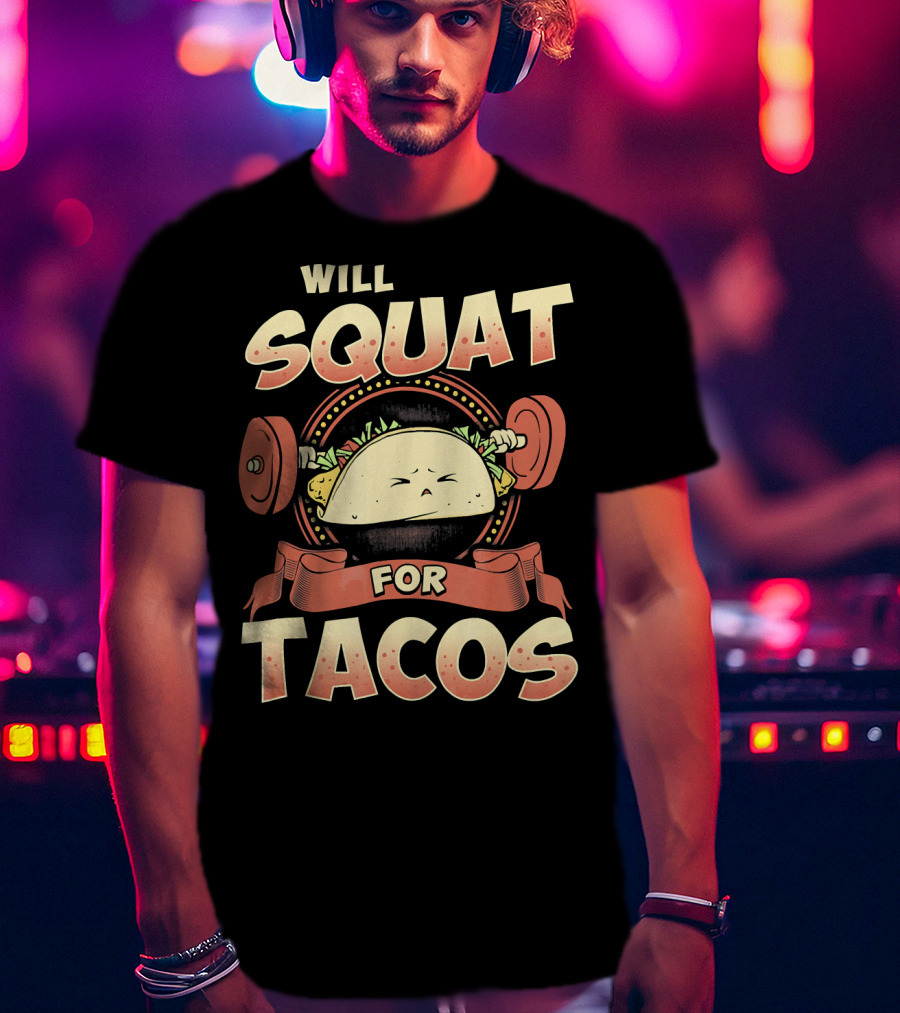 Will Squat For Tacos T-Shirt