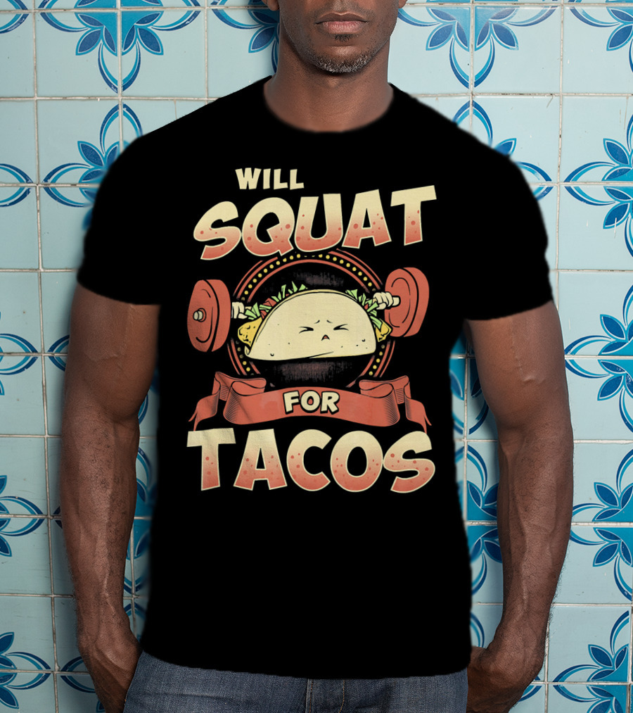Will Squat For Tacos T-Shirt