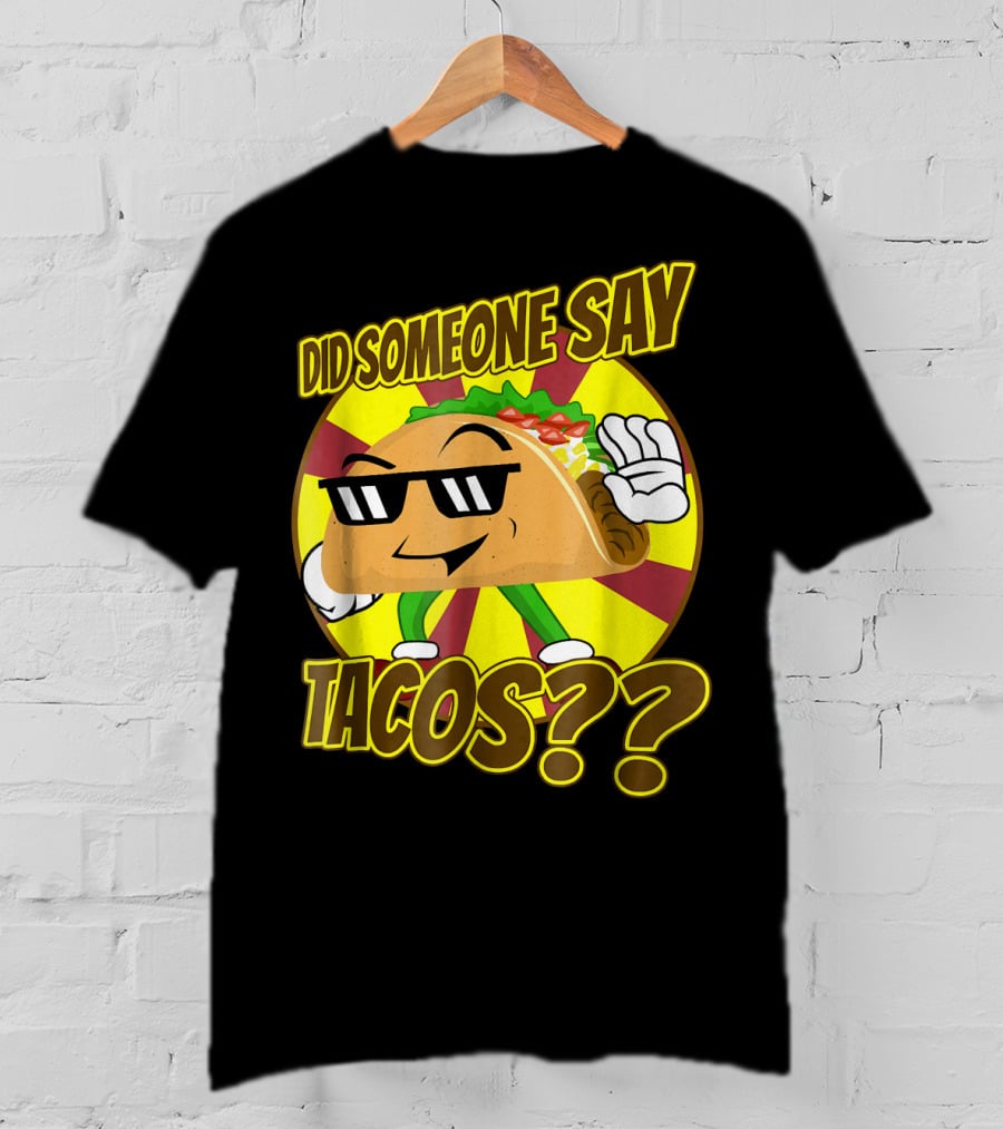 Did Someone Say Tacos Funny Mexican Food Tacos?? T-Shirt
