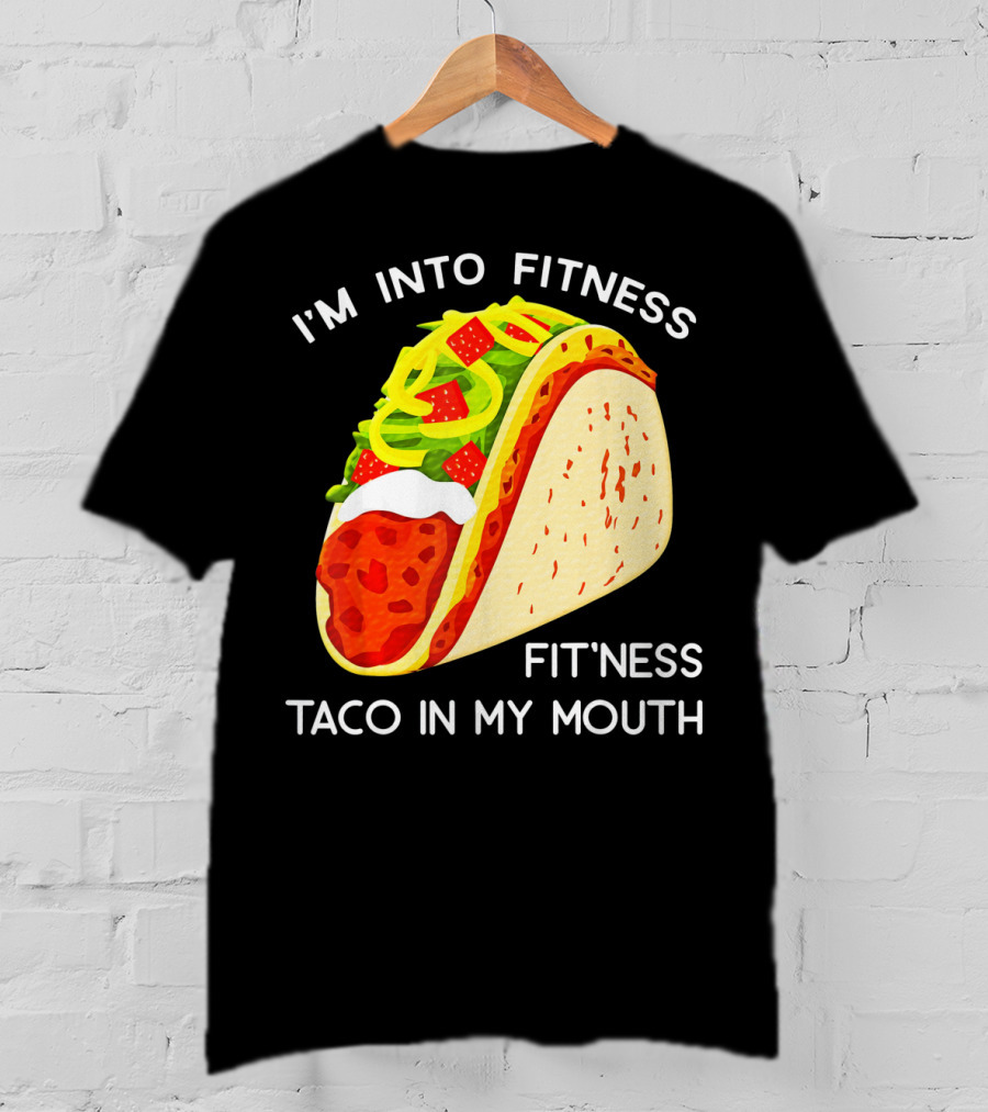 I'm Into Fitness Fit'ness Taco In My Mouth Funny Taco Tuesday Taco T-Shirt