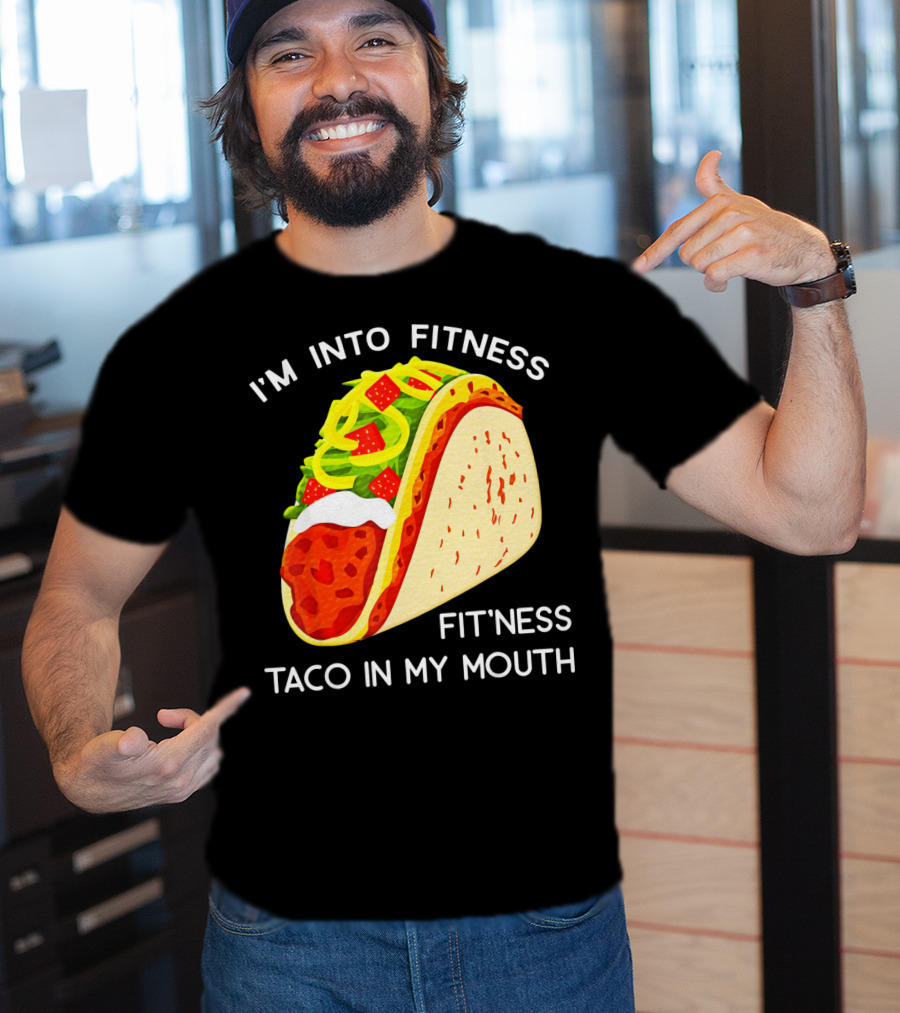 I'm Into Fitness Fit'ness Taco In My Mouth Funny Taco Tuesday Taco T-Shirt