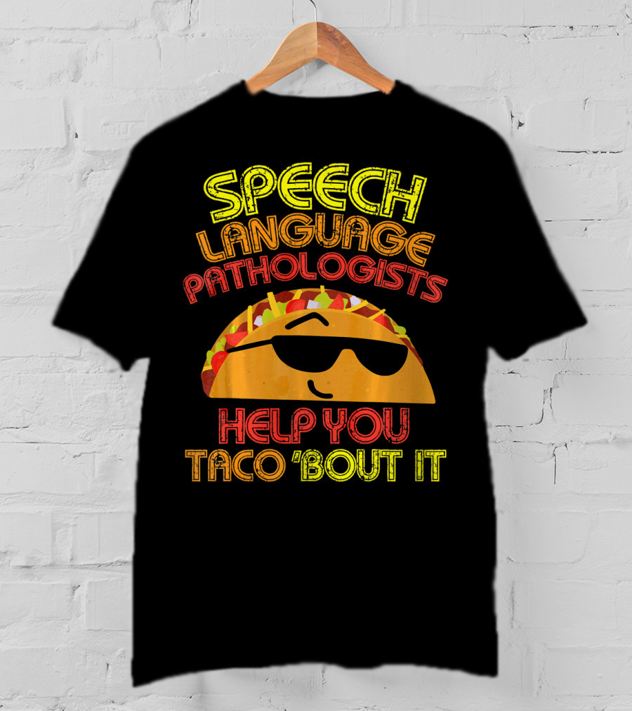 Speech Language Pathologists Help You Taco 'Bout It T-Shirt