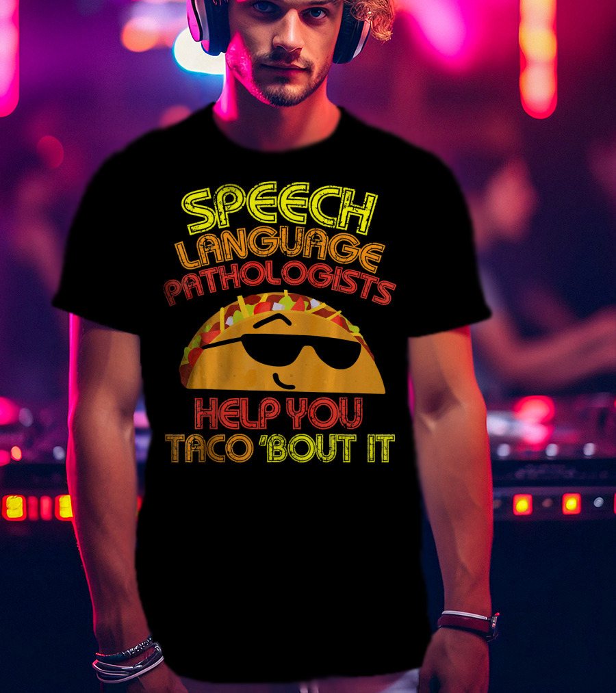 Speech Language Pathologists Help You Taco 'Bout It T-Shirt