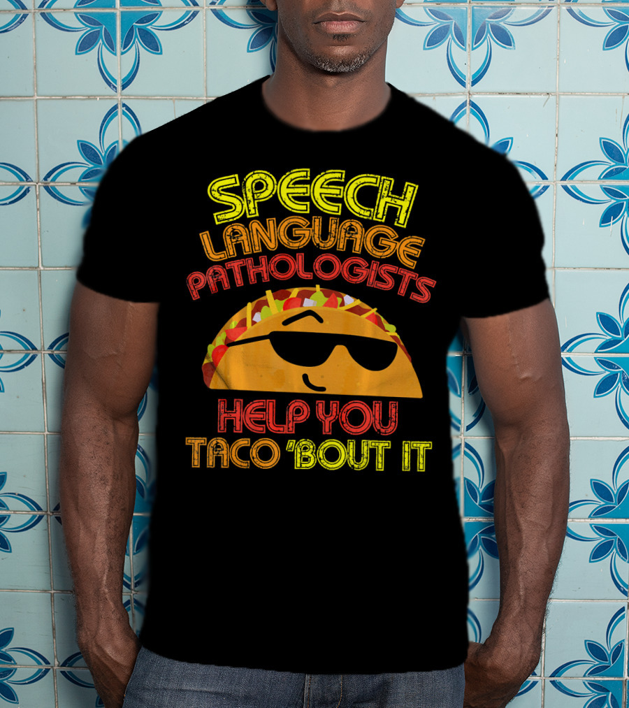 Speech Language Pathologists Help You Taco 'Bout It T-Shirt