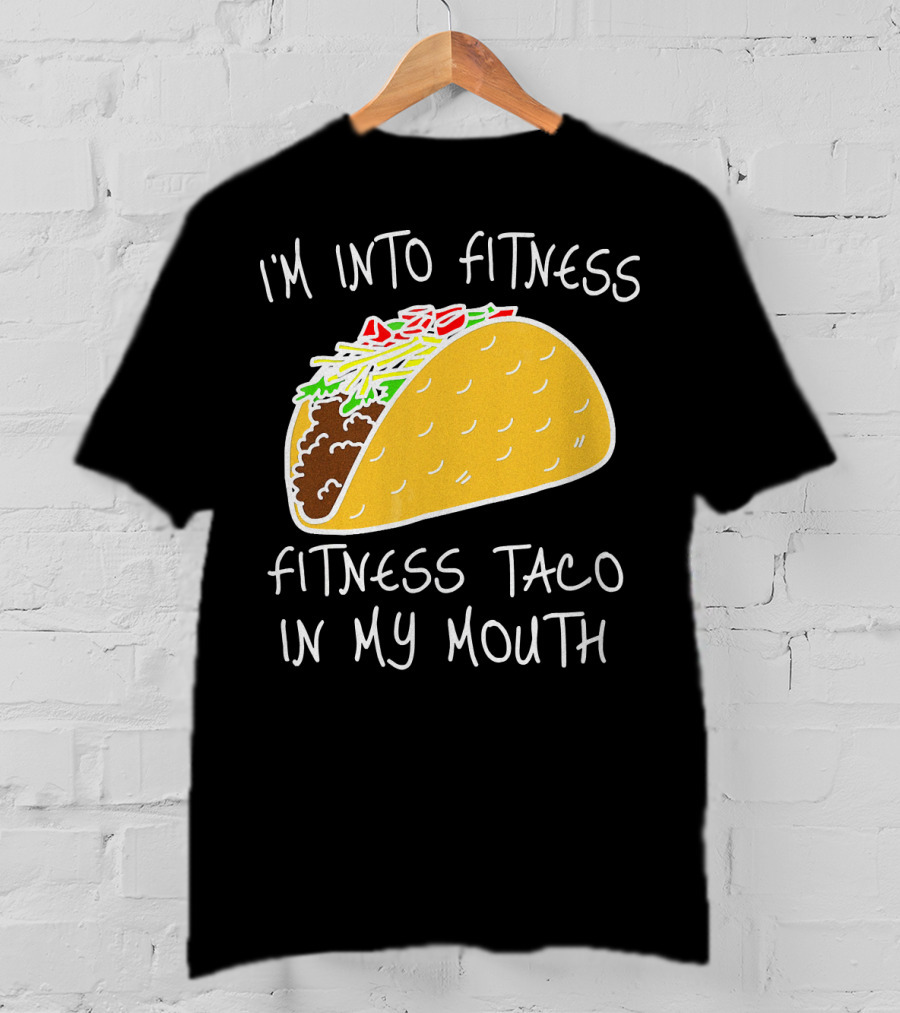 I'm Into Fitness Fitness Taco In My Mouth Mexican T-Shirt