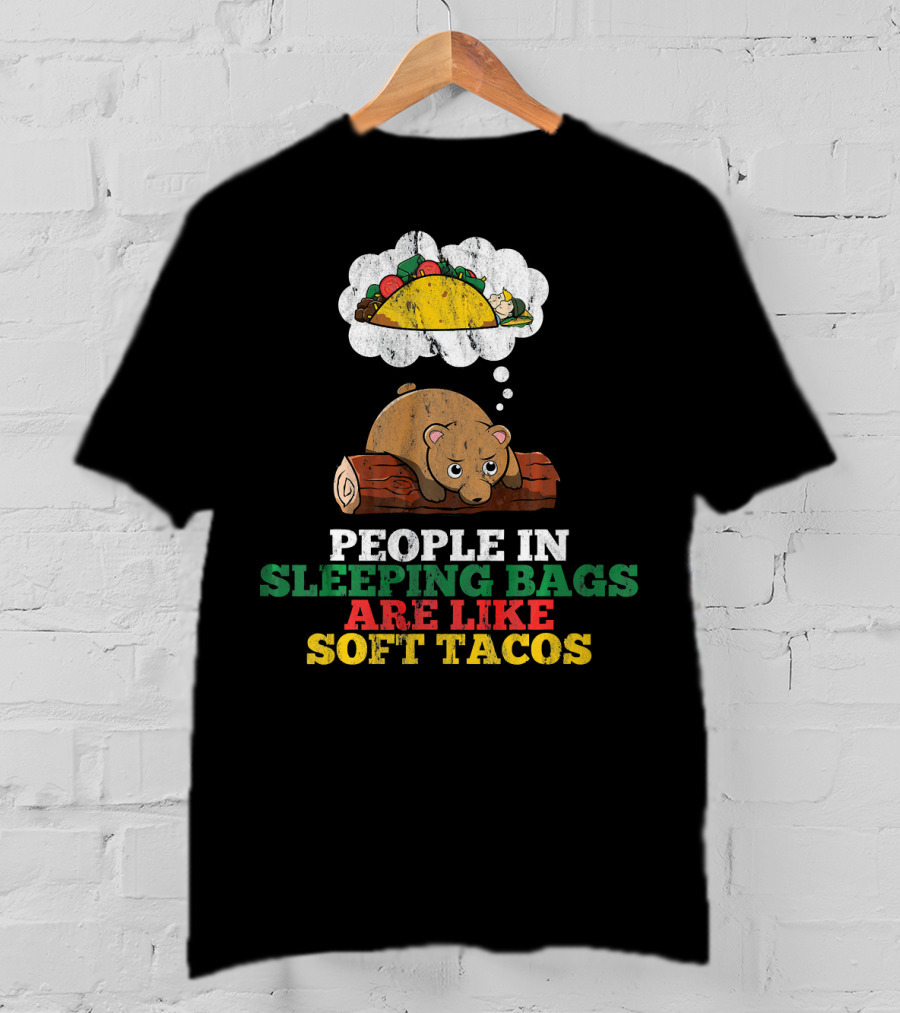 People In Sleeping Bags Are Like Soft Tacos Bear Dreaming Of Taco T-Shirt