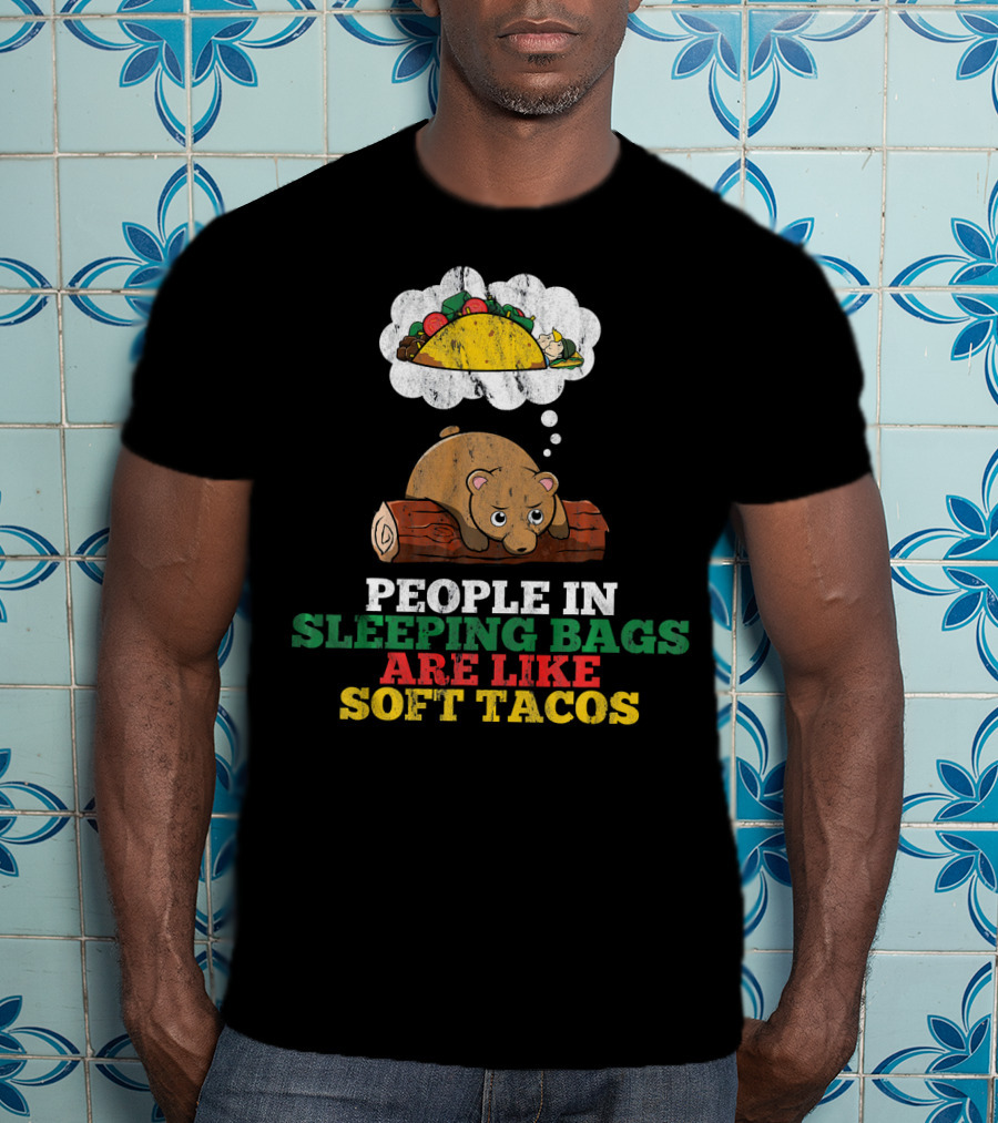 People In Sleeping Bags Are Like Soft Tacos Bear Dreaming Of Taco T-Shirt