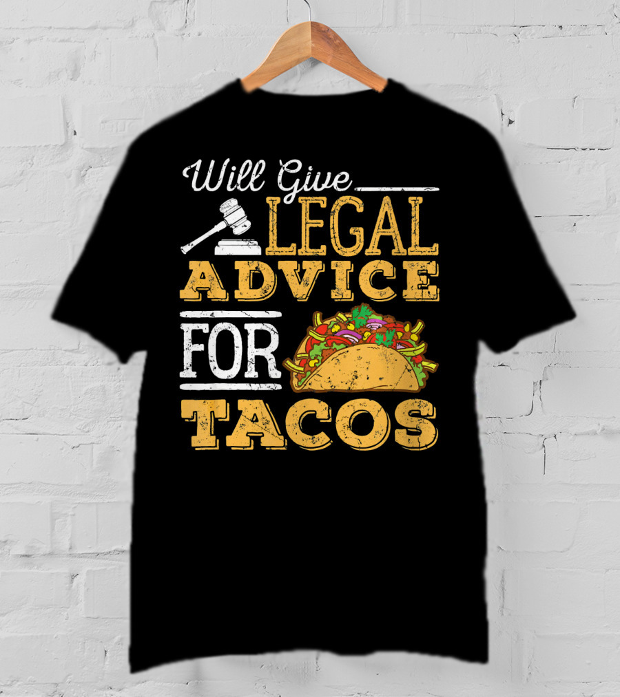 Will Give Legal Advice For Tacos T-Shirt
