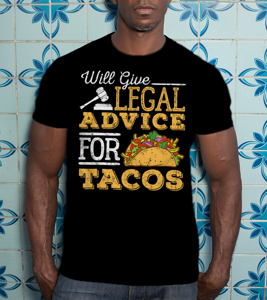 Will Give Legal Advice For Tacos T-Shirt