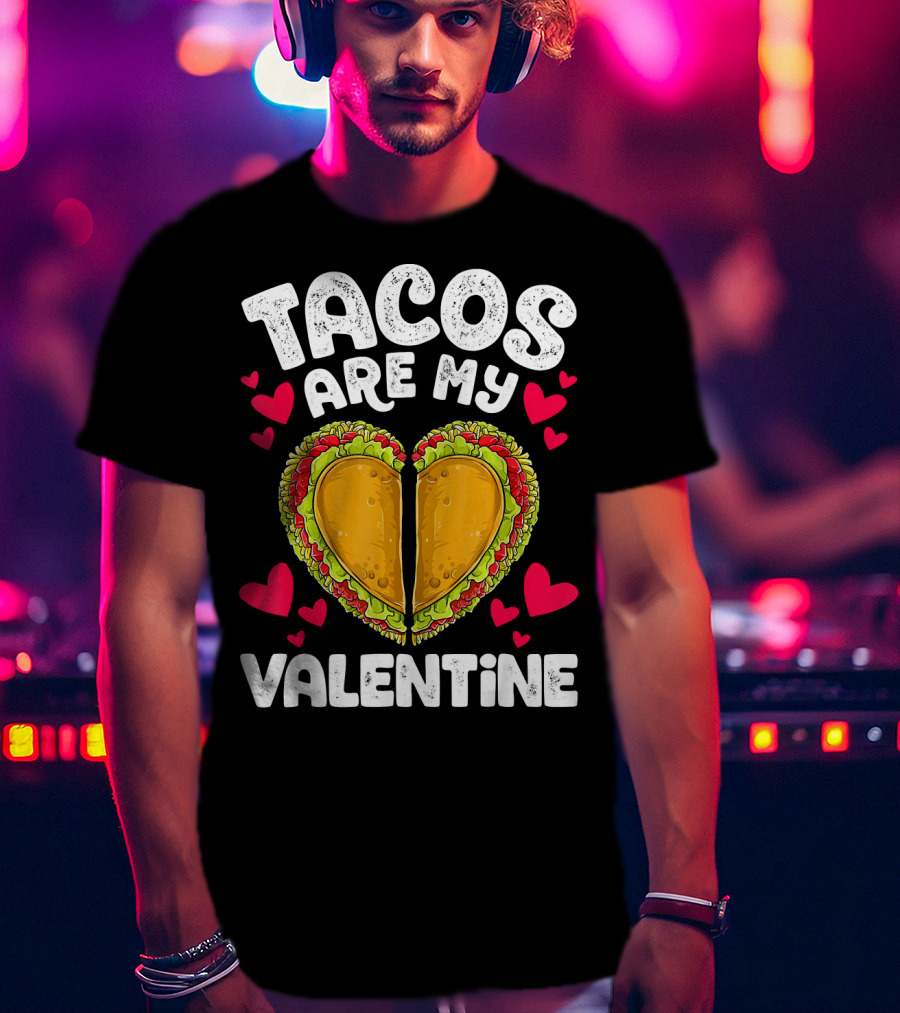 Tacos Are My Valentine Heart Shaped Valentine T-Shirt