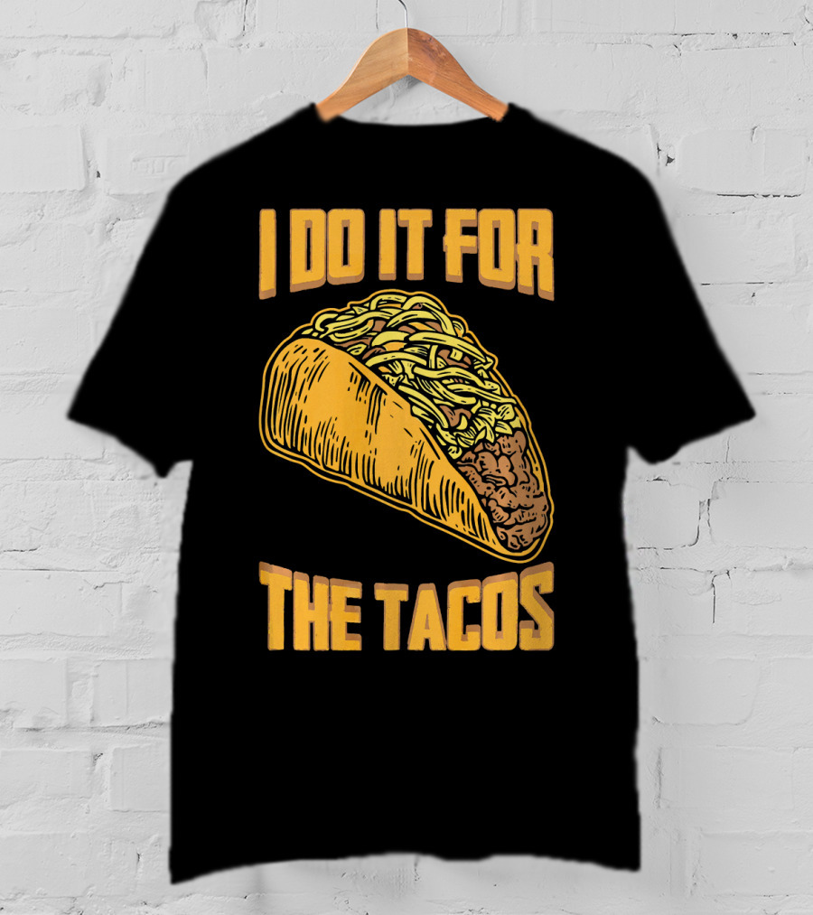 I Do It For The Tacos Funny Fitness Humor T-Shirt