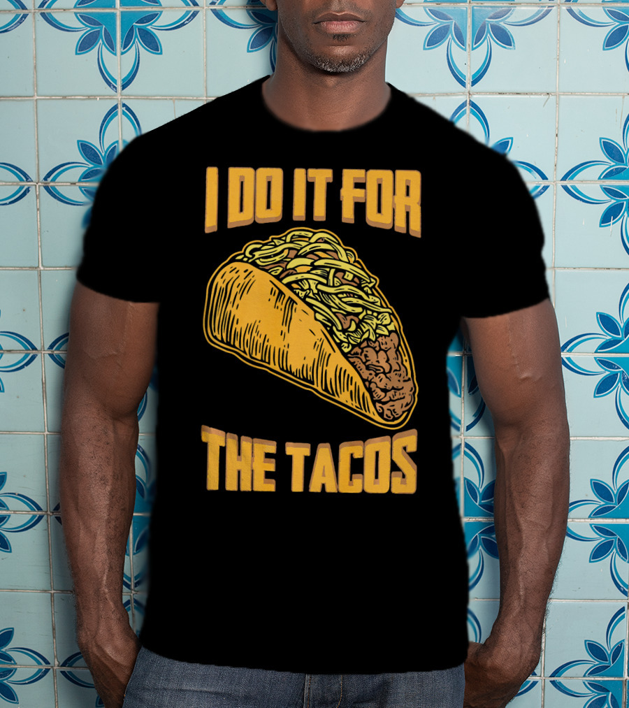 I Do It For The Tacos Funny Fitness Humor T-Shirt