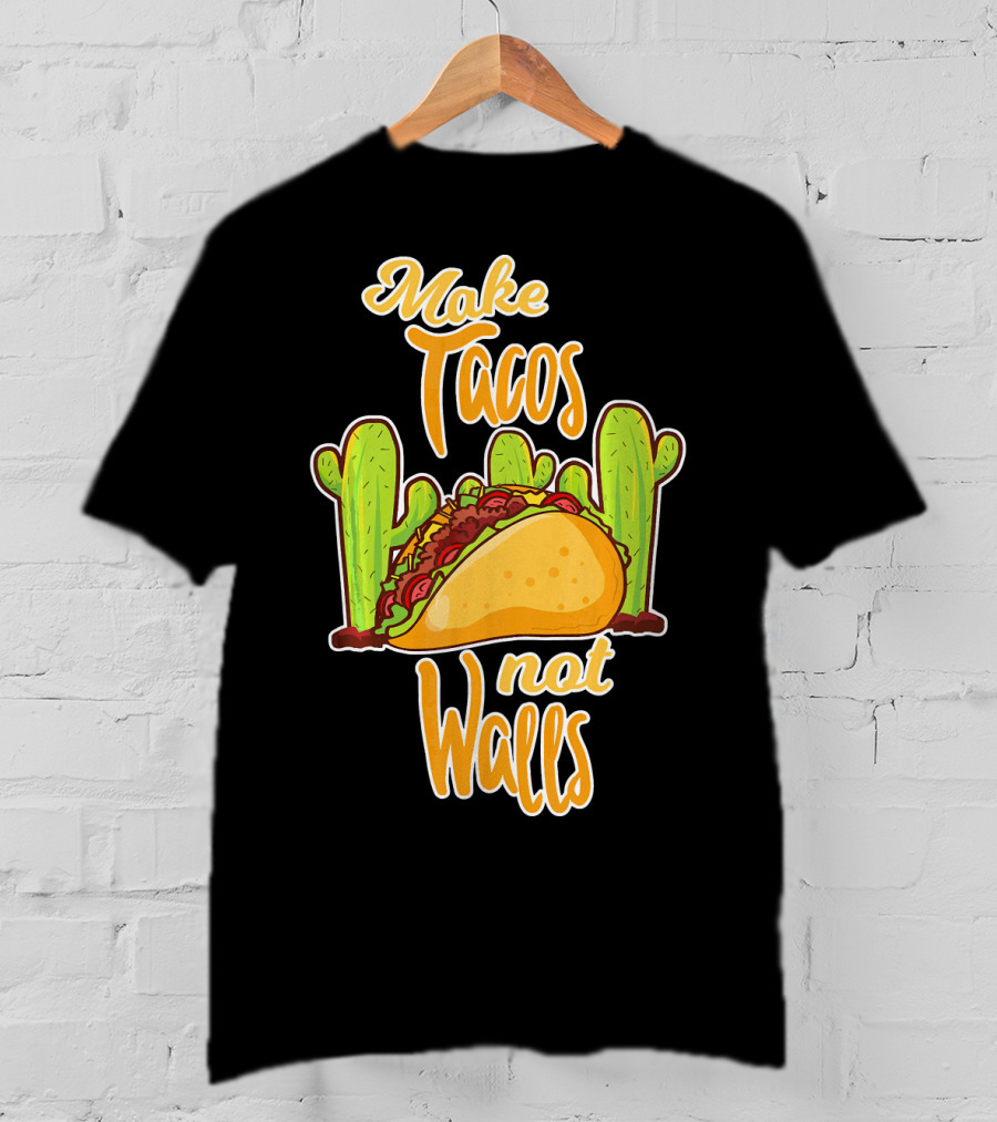 Make Tacos Not Walls Cactus Taco T-Shirt