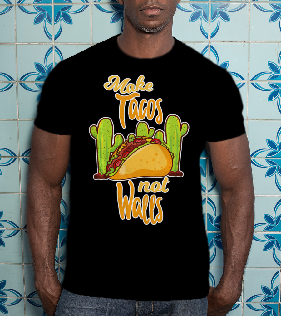 Make Tacos Not Walls Cactus Taco T-Shirt