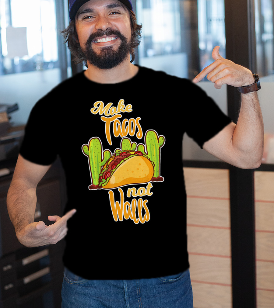 Make Tacos Not Walls Cactus Taco T-Shirt