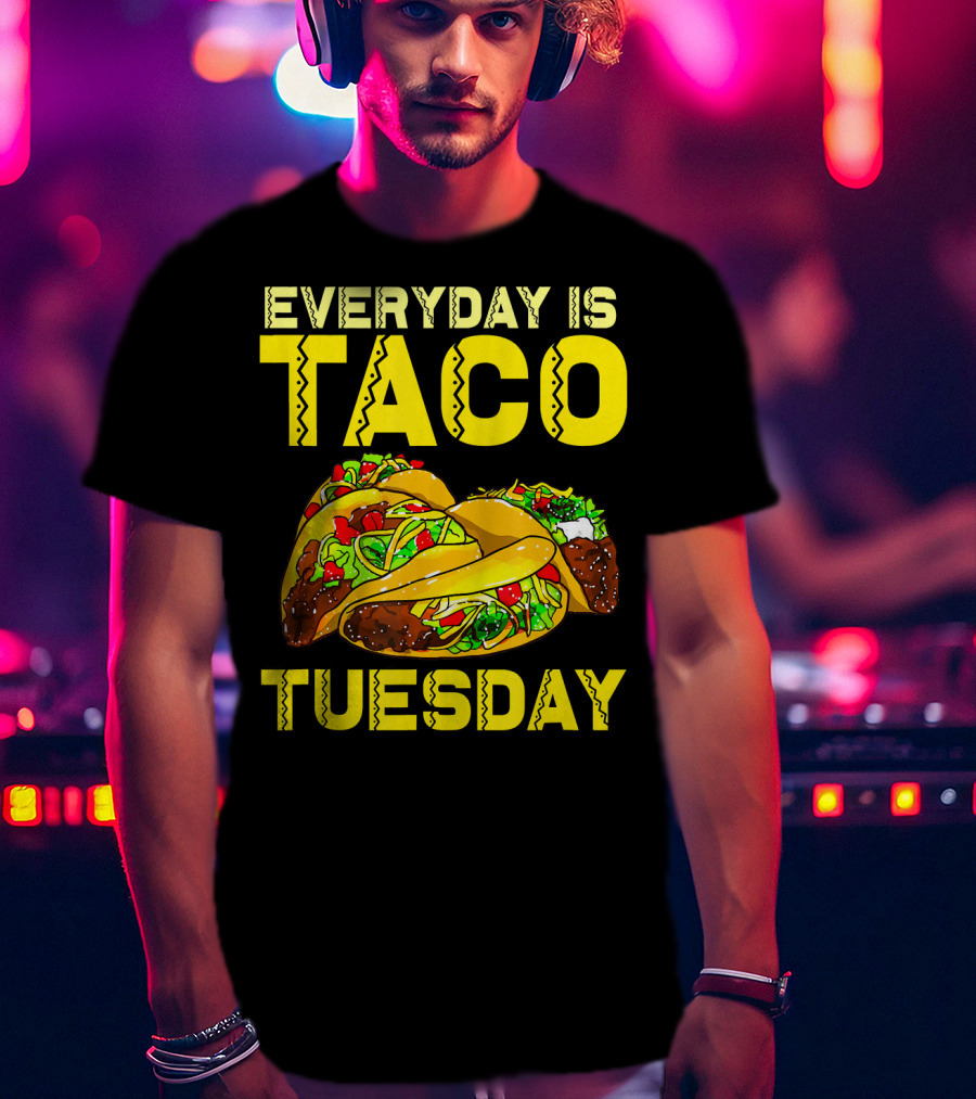 Everyday Is Taco Tuesday Taco Party T-Shirt