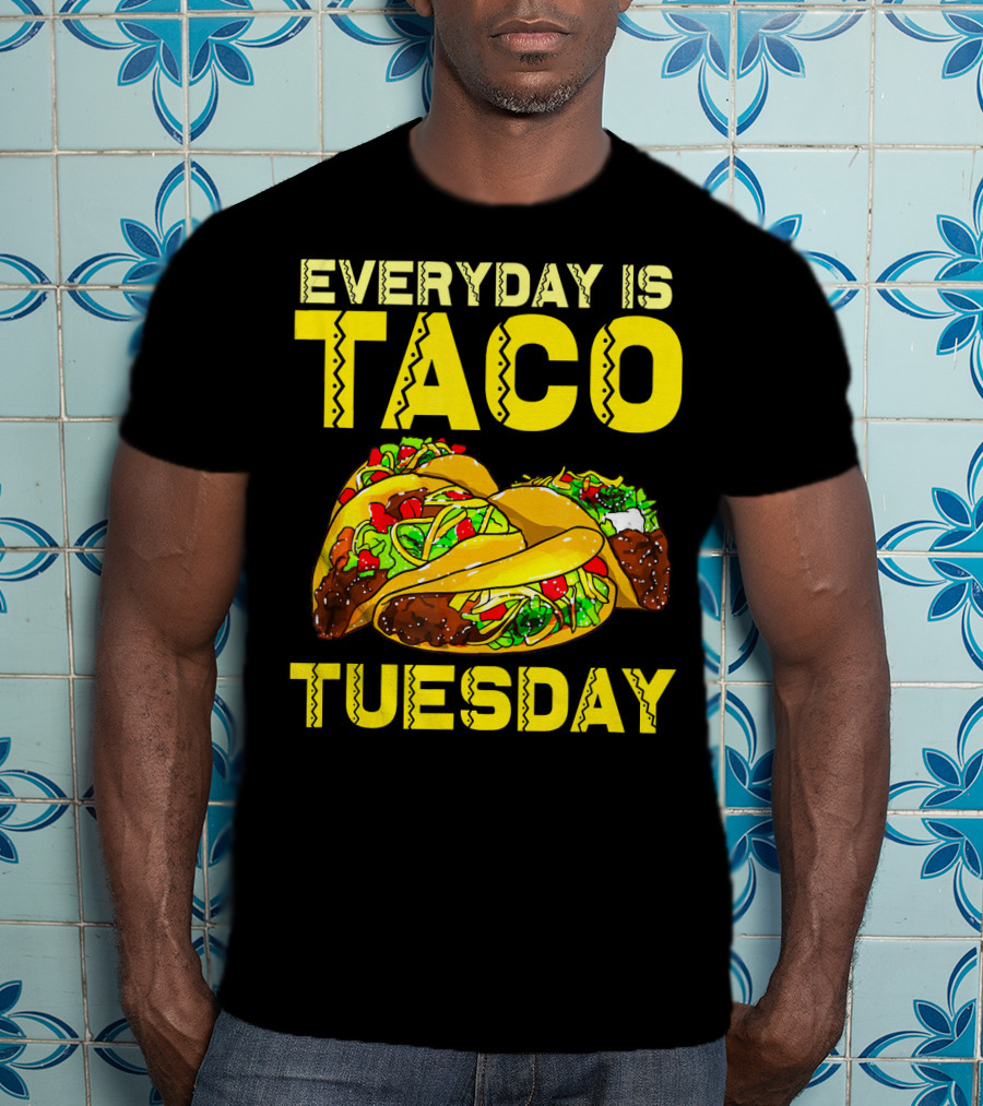 Everyday Is Taco Tuesday Taco Party T-Shirt
