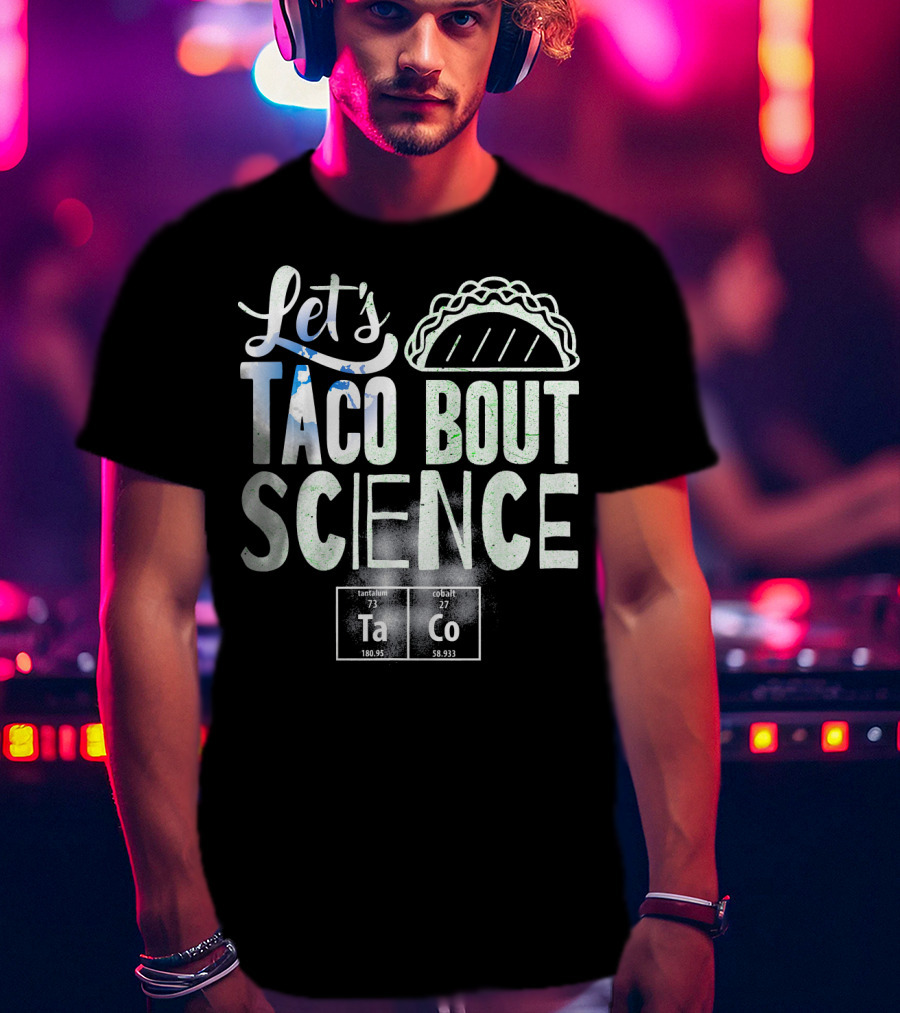 Let's Taco Bout Science March Periodic Elements T-Shirt