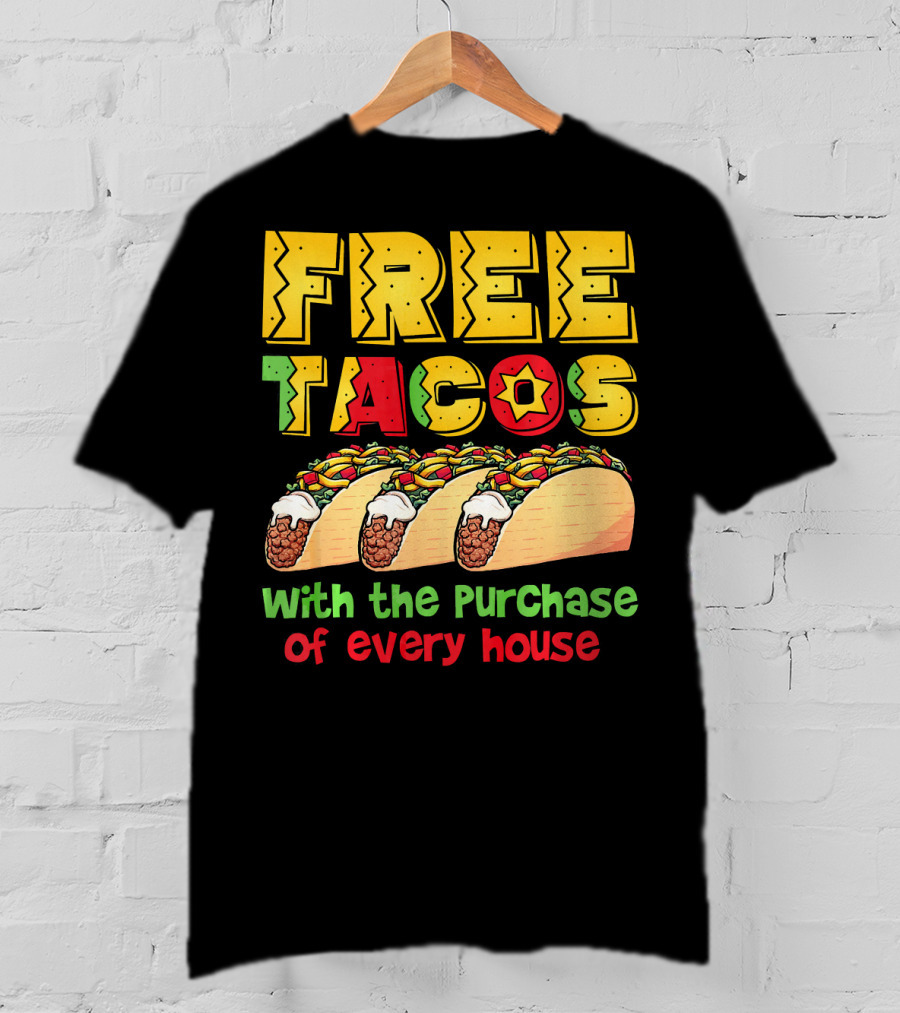 Free Tacos With The Purchase Of Every House T-Shirt