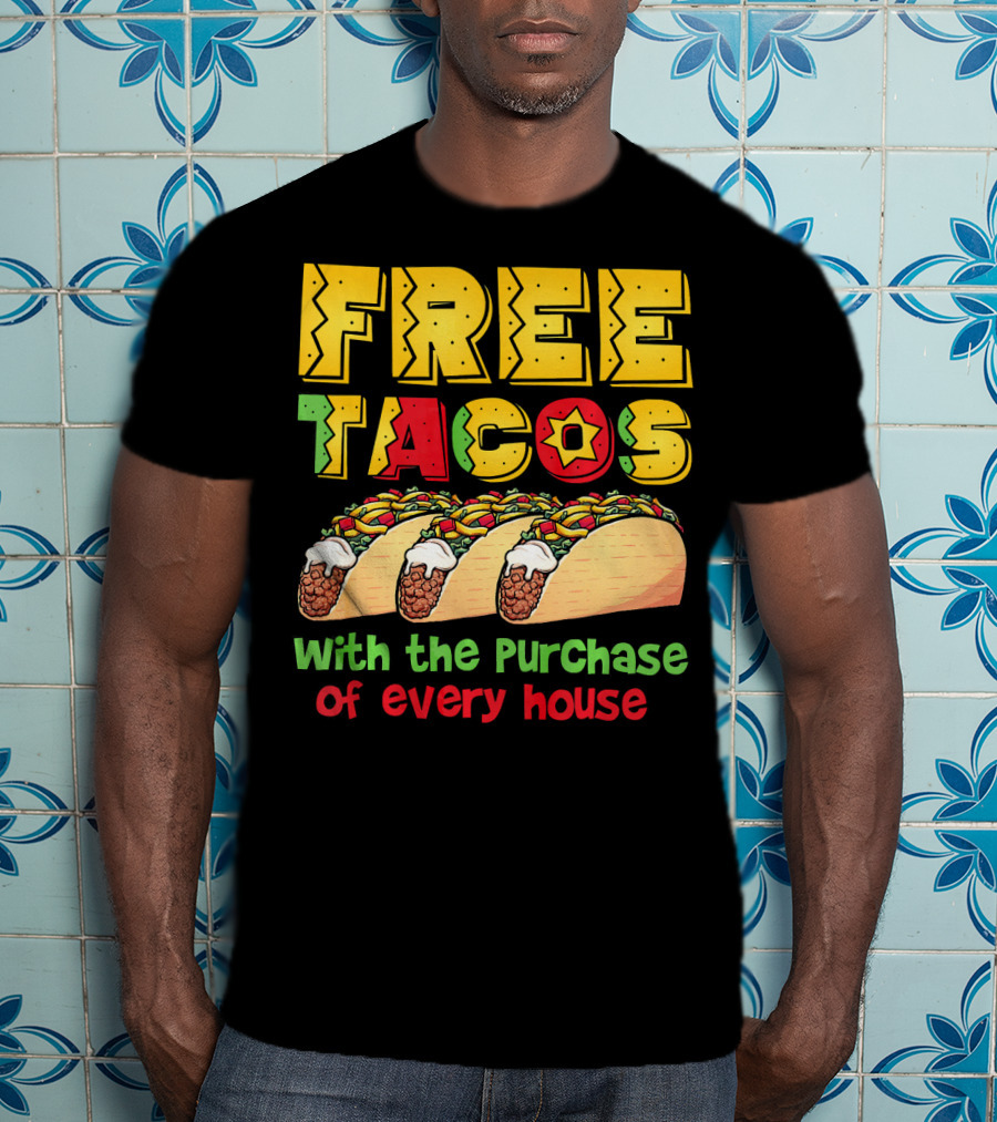 Free Tacos With The Purchase Of Every House T-Shirt