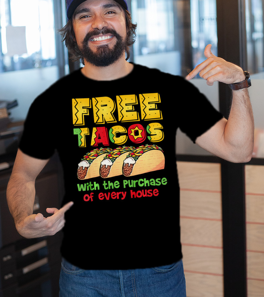 Free Tacos With The Purchase Of Every House T-Shirt