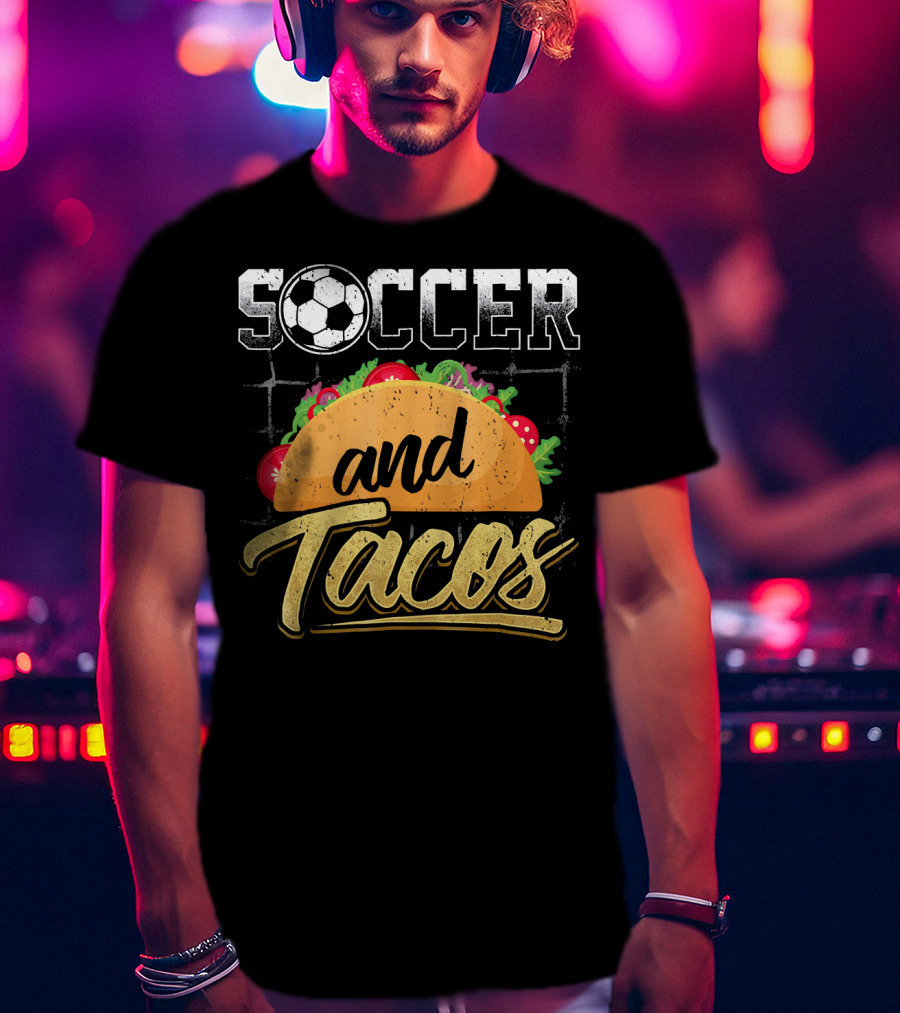 Soccer And Tacos Funny Soccer Mexi Soccer And Tacos T-Shirt