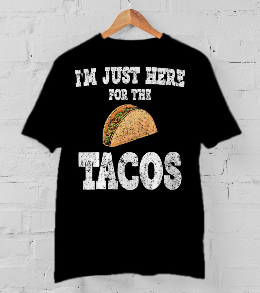 I'm Just Here For The Tacos Funny Mexican Taco T-Shirt