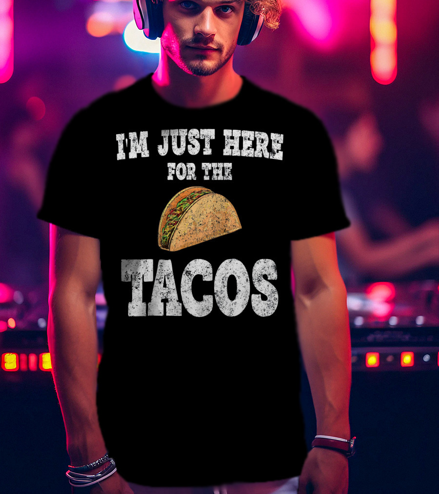 I'm Just Here For The Tacos Funny Mexican Taco T-Shirt
