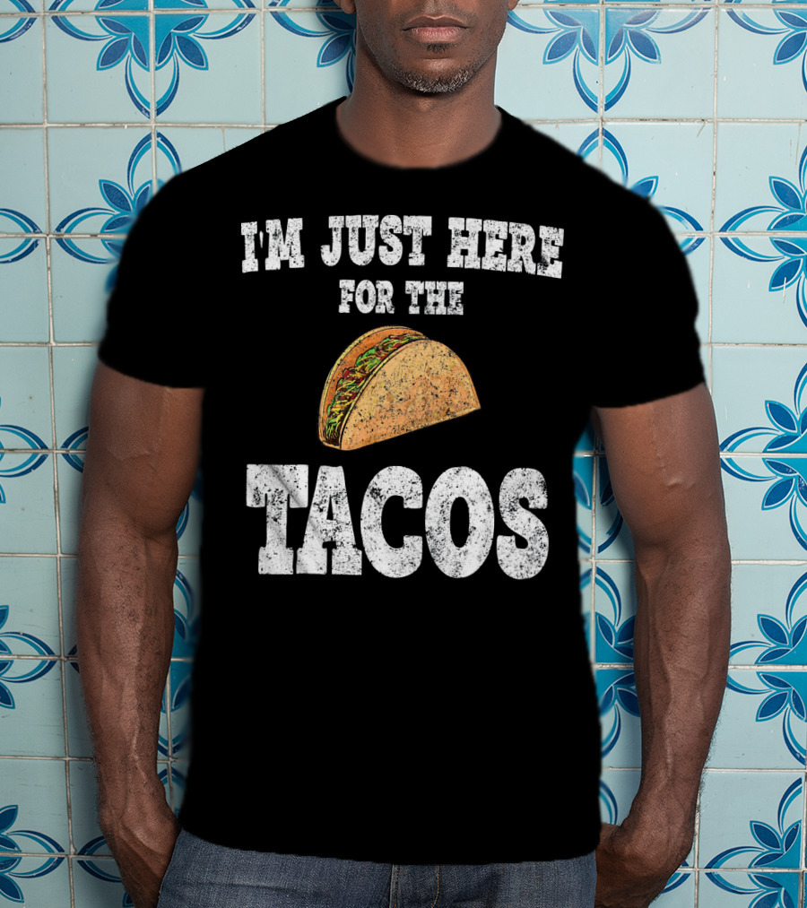 I'm Just Here For The Tacos Funny Mexican Taco T-Shirt
