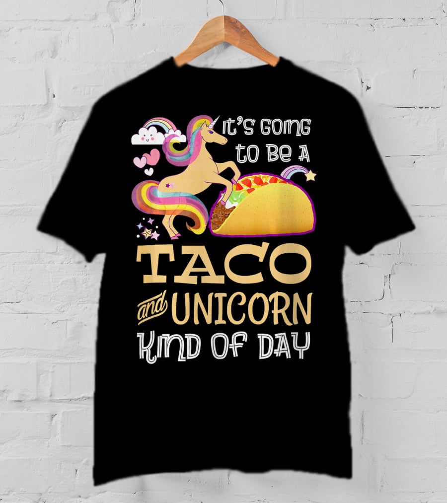 It's Going To Be A Taco And Unicorn Kind Of Day T-Shirt