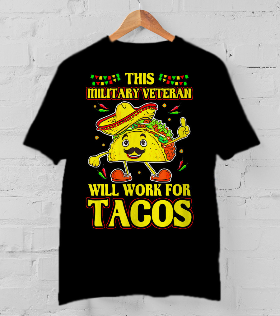 This Military Veteran Will Work For Tacos T-Shirt
