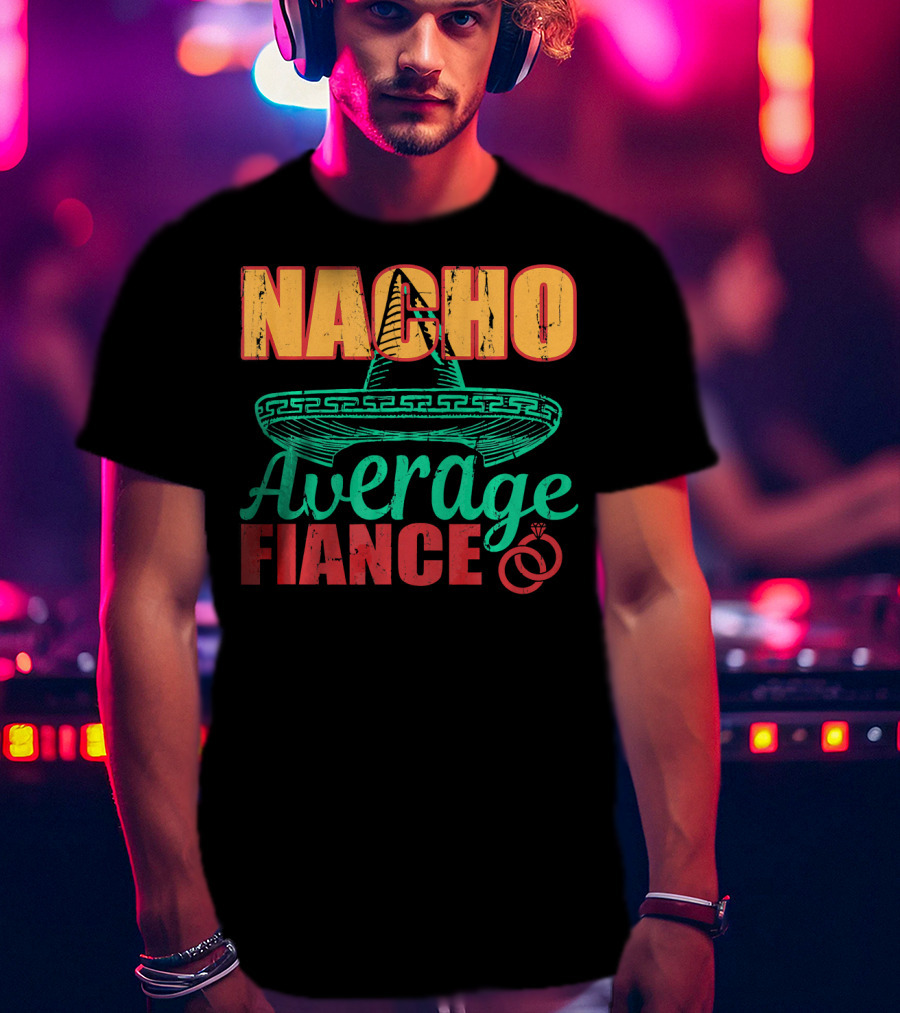 Nacho Average Fiance Sombrero Wedding Rings T-Shirt