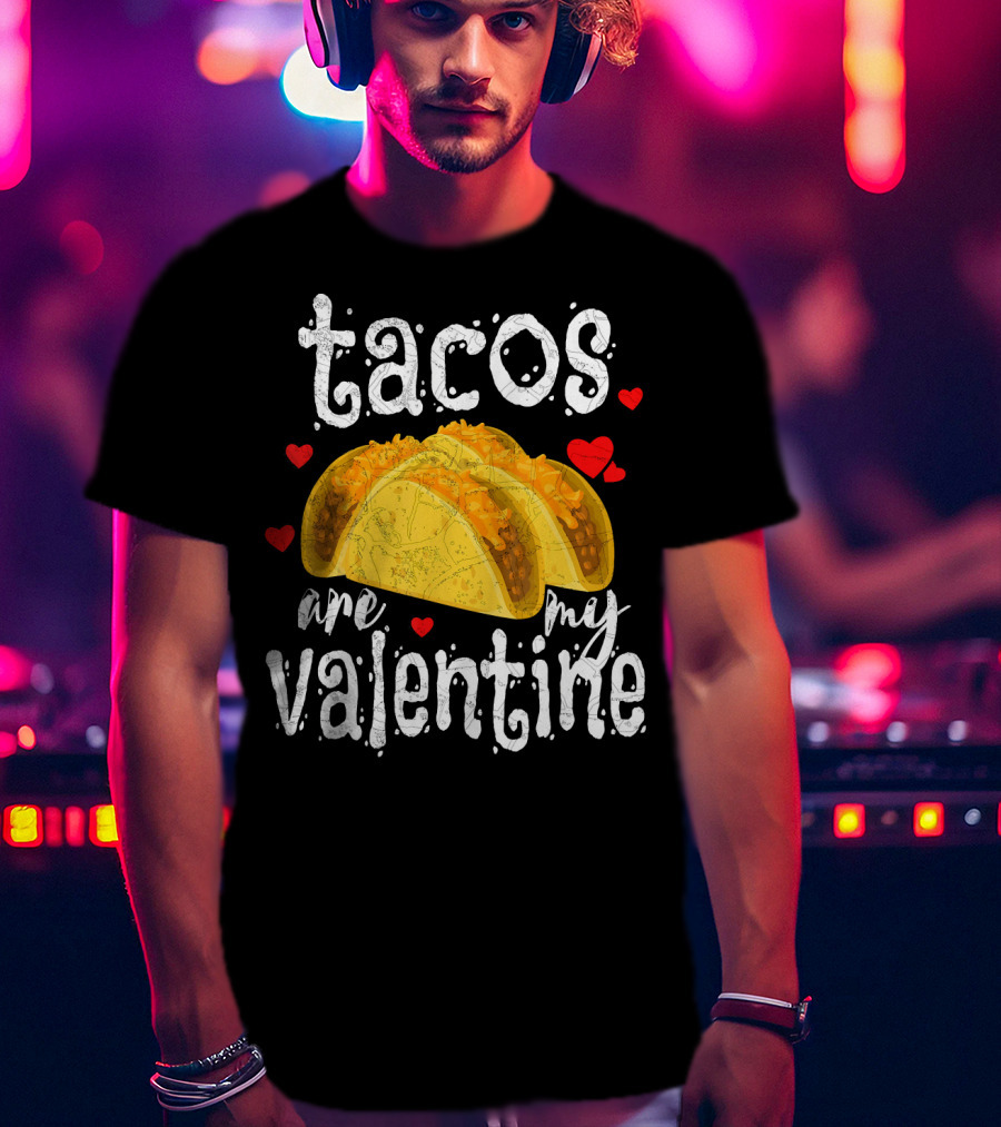 Tacos Are My Valentine Valentine With Hearts And Tacos T-Shirt