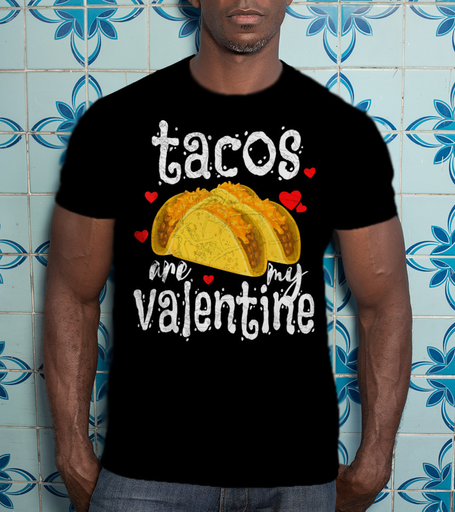 Tacos Are My Valentine Valentine With Hearts And Tacos T-Shirt