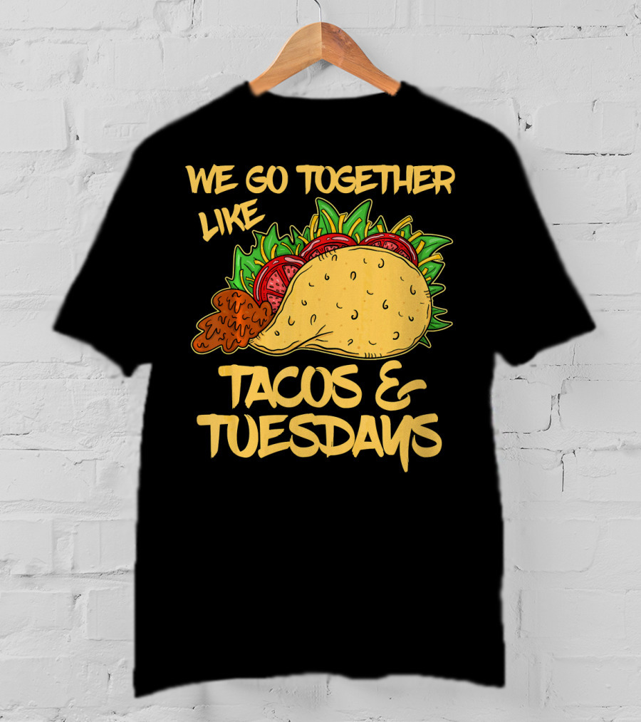 We Go Together Like Tacos And Tuesdays T-Shirt