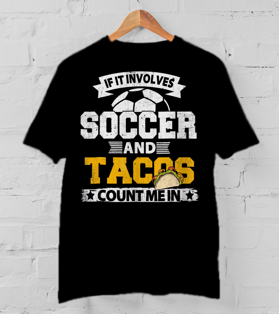If It Involves Soccer And Tacos Count Me In T-Shirt